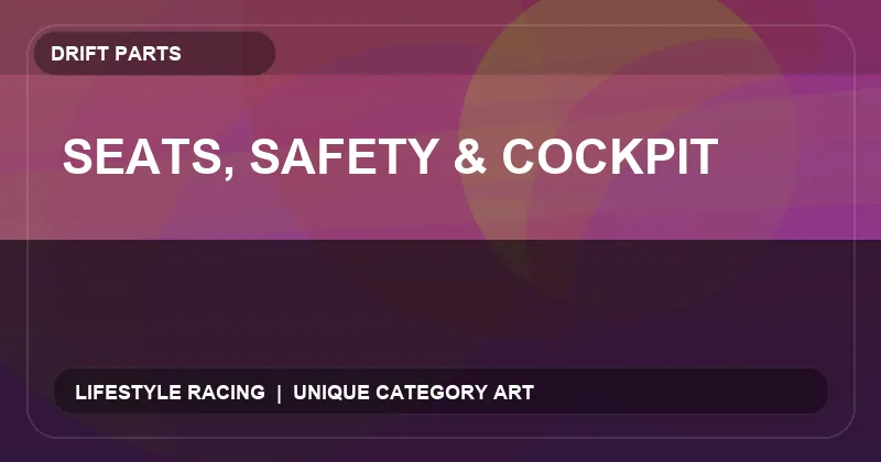 Seats, Safety & Cockpit